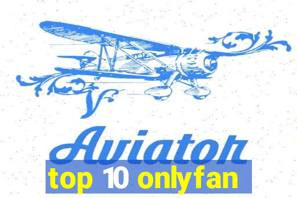 top 10 onlyfan